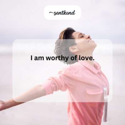 "I am worthy of love."