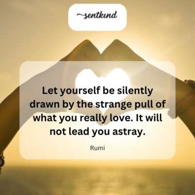 Follow your heart's silent call.