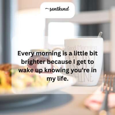You make every day feel like a brighter beginning.