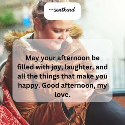 Wishing you a joyful afternoon, my love.