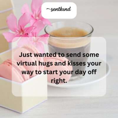 Sending virtual hugs and kisses to brighten your morning!