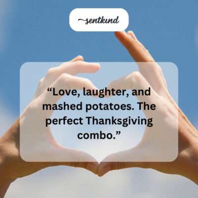 Love, laughter, mashed potatoes.