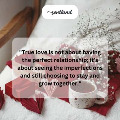 Real love embraces imperfections and growth.
