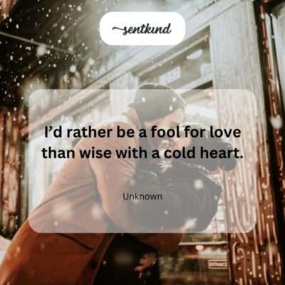 Foolish love over cold wisdom.