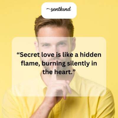A secret love story is a quiet inferno, known only to the soul.