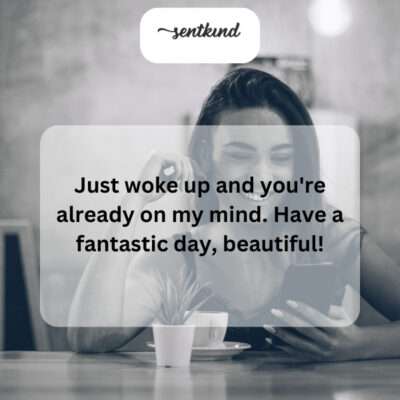 Waking up with you on my mind makes every day brighter.