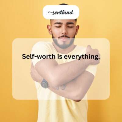"Self-worth is everything."
