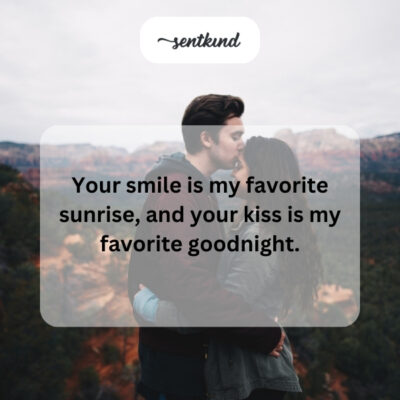 Girlfriend's smile and kiss are favorites.