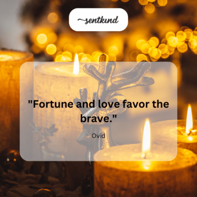 Courage in love and luck.