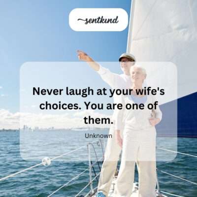 Self-deprecating humor about being a spouse's choice.