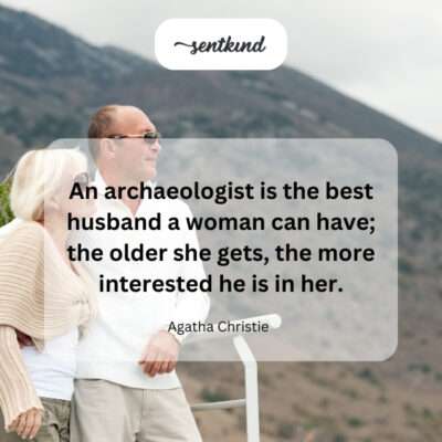 Archaeologist husband: appreciating age.