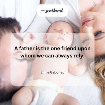 Reliable father, constant friend.