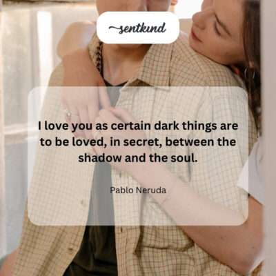 Secret, profound love.