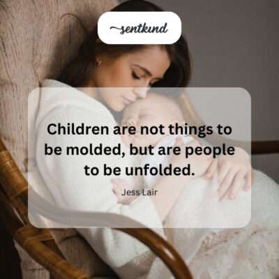Children: unfolding, not molding.