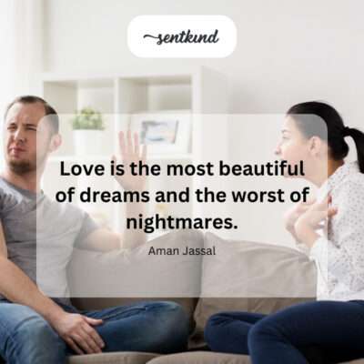 Love's dual nature as dream and nightmare.