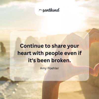 Keep sharing your heart despite past hurts.