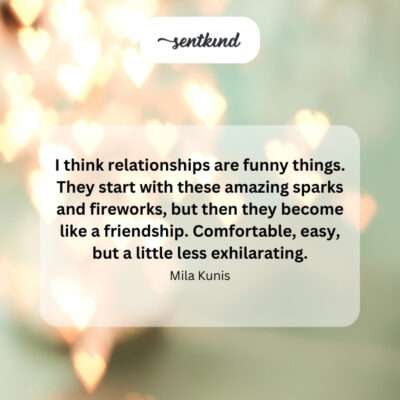 Relationships evolving from intense passion to comfortable friendship.