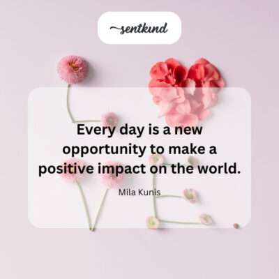 Each day as a chance for positive global influence.