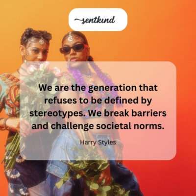 Generation breaking stereotypes and norms.