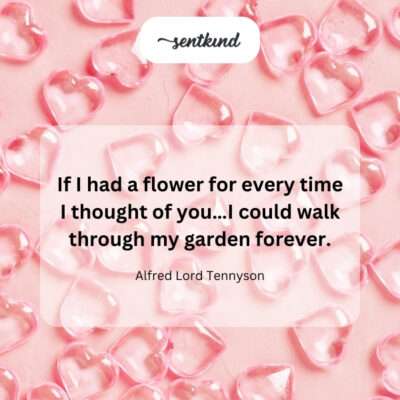 Thoughts of you, an endless garden of flowers.