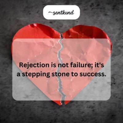 Rejection as a catalyst for growth.
