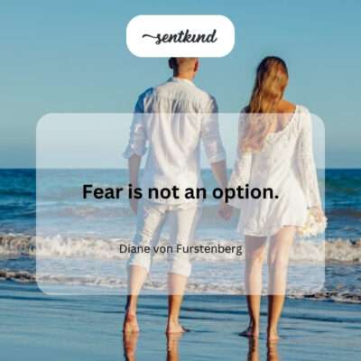 Rejecting fear as a possibility.