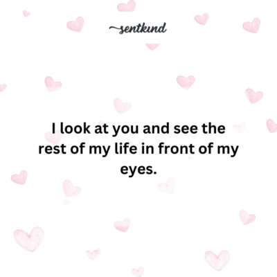 Seeing a future together in your eyes.