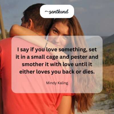 An intense, perhaps overwhelming, approach to love.