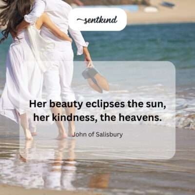 Beauty surpassing the sun, kindness surpassing the heavens.