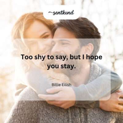 unspoken desire for someone to stay.