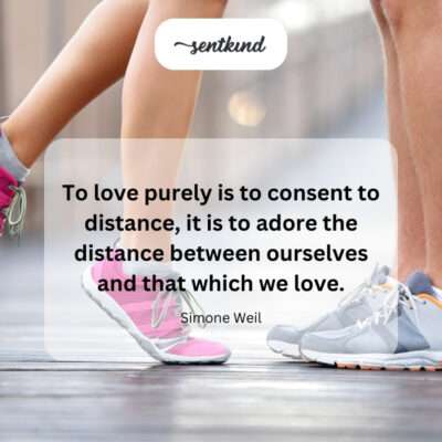 Pure love embraces and adores distance.