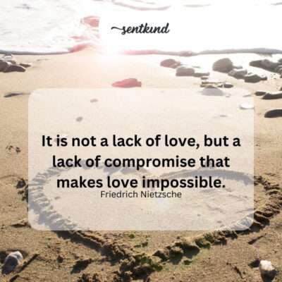Lack of compromise, not love, makes love impossible.
