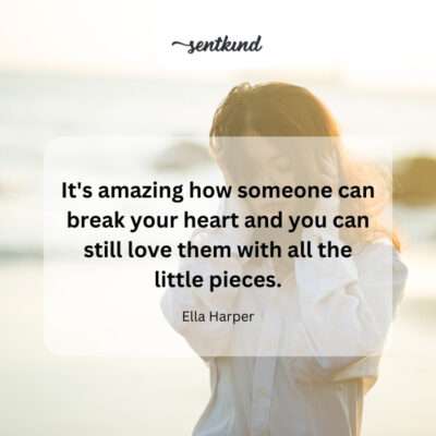 Loving someone even after heartbreak.