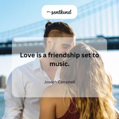 Friendship is the foundation, love the melody.
