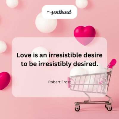 Frost's quote reveals love's inherent narcissism: wanting to be wanted, intensely.