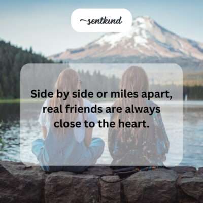 Close friends, no matter the distance.