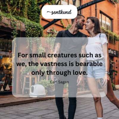 Love makes the immense universe feel less daunting.