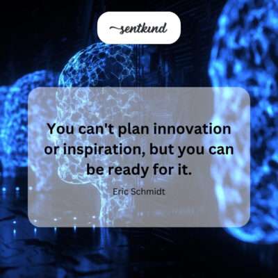 Prepare for unexpected innovation and inspiration.