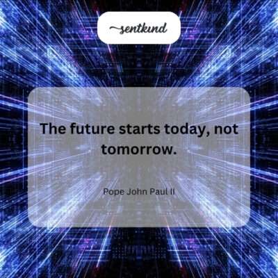 The future begins in the present moment.