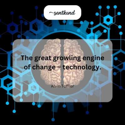 Technology: the powerful force driving change.
