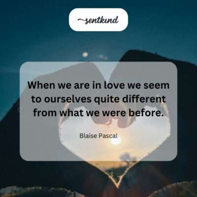 Love transforms us, revealing a self we never knew existed.