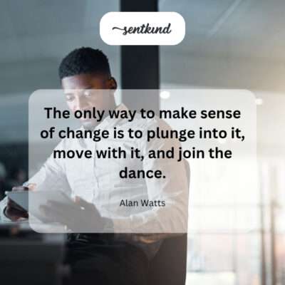 Embrace change to understand it.