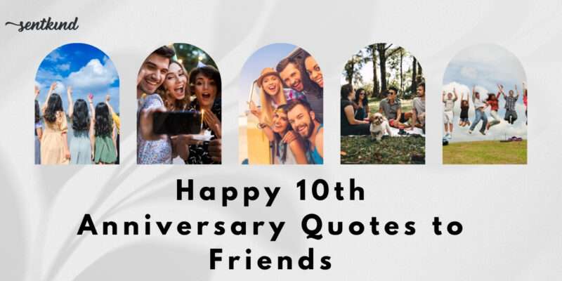 10th anniversary quotes to friends​