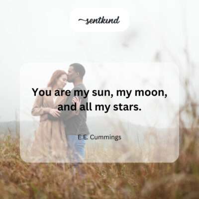 You illuminate my life like the sun, moon, and stars combined.