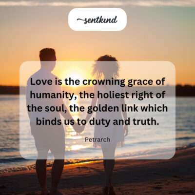 Love: humanity's highest virtue.