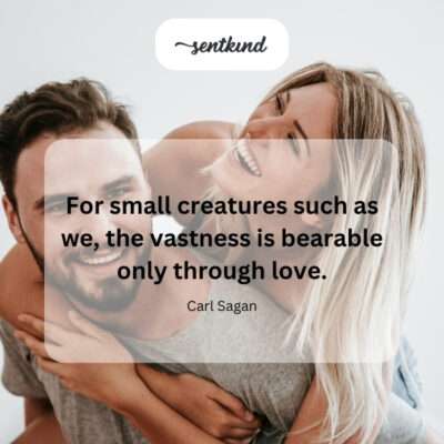 Love makes the immensity of existence bearable.