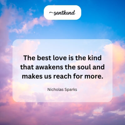 The finest love inspires growth and yearning.