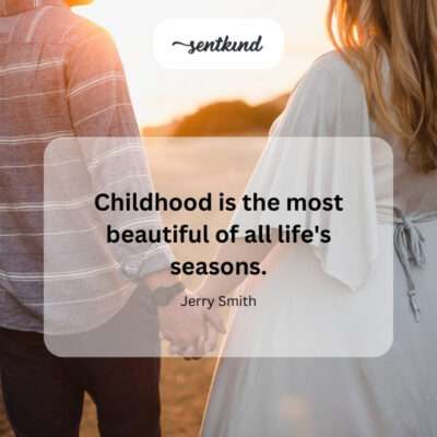 Childhood as life's most cherished time.