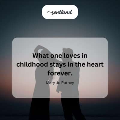 Enduring childhood affections.
