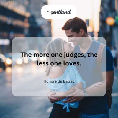 Judgment diminishes love.